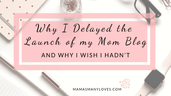 Why I Delayed the Launch of my Mom Blog