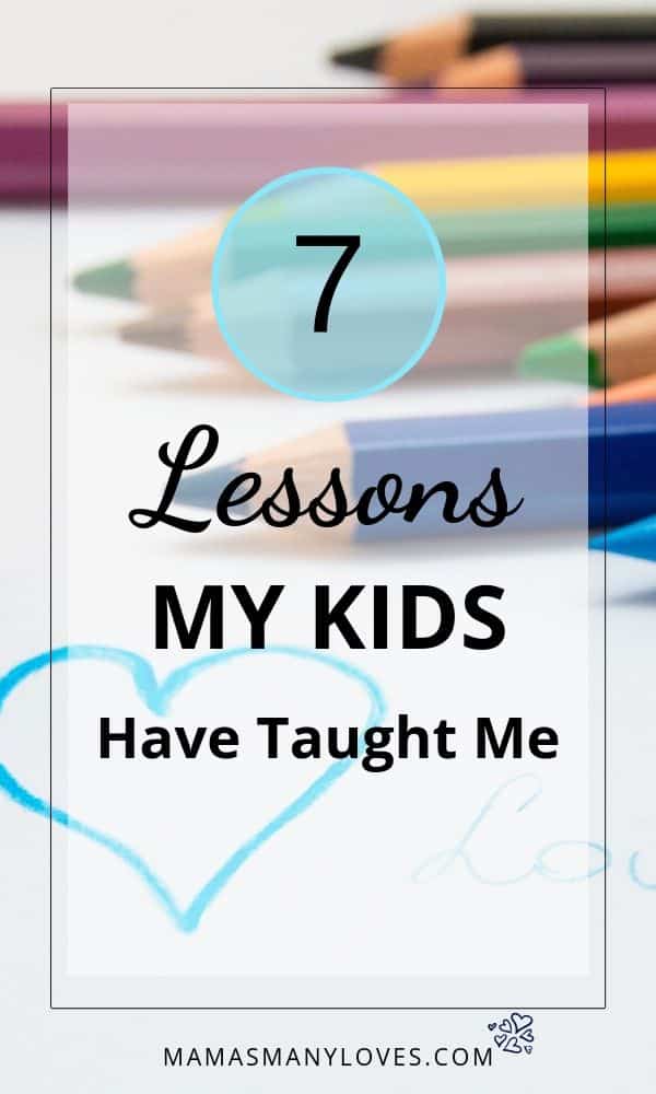 7 Lessons My Kids Have Taught Me