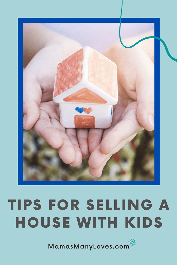 Child's hands holding a house. Text overlay: Tips for Selling a House with Kids