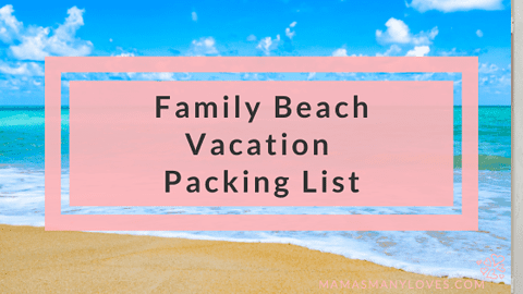 Family Beach Vacation Packing List - Mama’s Many Loves