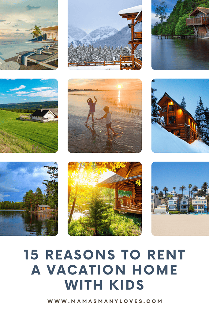 Photos of vacation homes on lakes, beachfront, in the mountains, on a river and on a farm. Photo in center of kids playing in the sunset. Text "15 Reasons to Rent a Vacation Home with Kids"